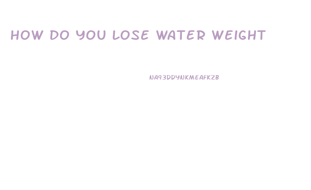 How Do You Lose Water Weight