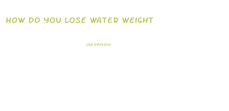 How Do You Lose Water Weight