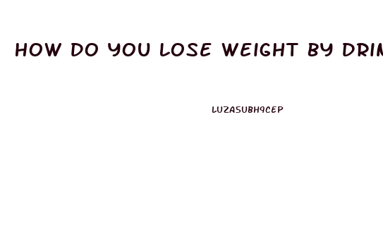 How Do You Lose Weight By Drinking Water