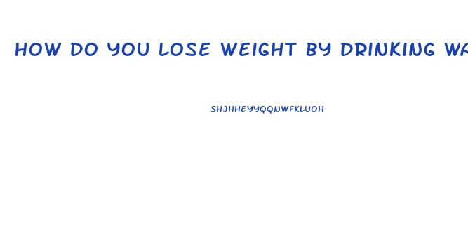 How Do You Lose Weight By Drinking Water