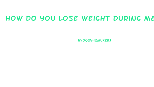 How Do You Lose Weight During Menopause