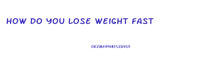 How Do You Lose Weight Fast