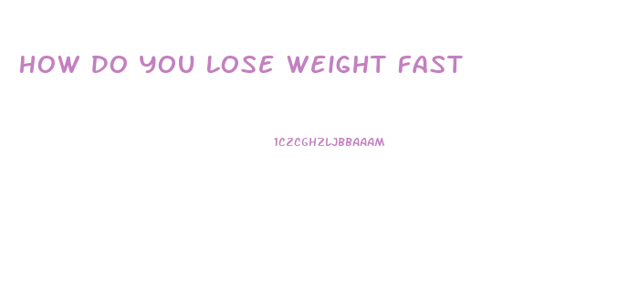 How Do You Lose Weight Fast