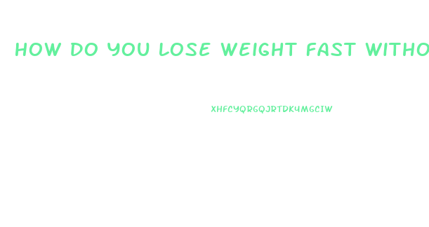 How Do You Lose Weight Fast Without Diet Pills