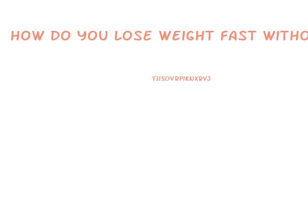 How Do You Lose Weight Fast Without Diet Pills