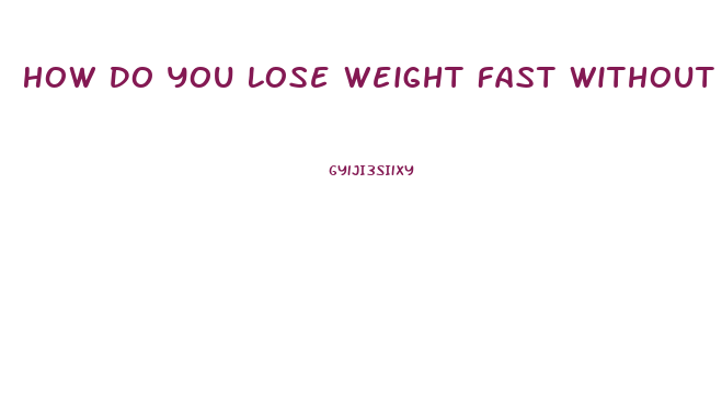 How Do You Lose Weight Fast Without Working Out And Diet Pills