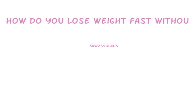 How Do You Lose Weight Fast Without Working Out And Diet Pills