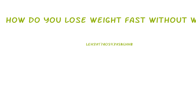 How Do You Lose Weight Fast Without Working Out And Diet Pills