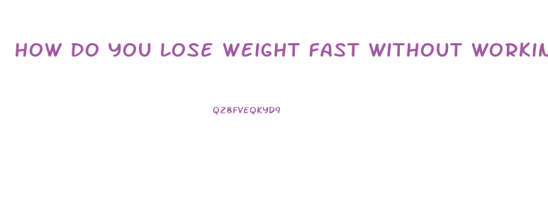 How Do You Lose Weight Fast Without Working Out And Diet Pills