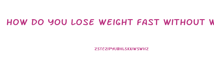 How Do You Lose Weight Fast Without Working Out And Diet Pills