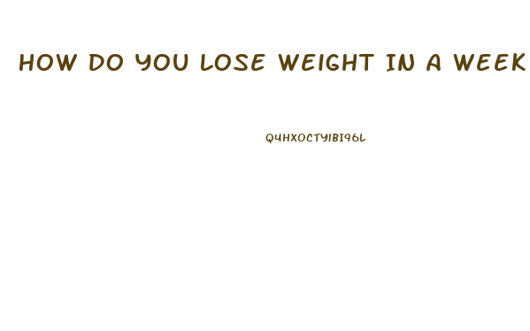 How Do You Lose Weight In A Week