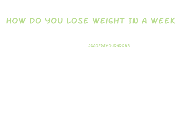 How Do You Lose Weight In A Week