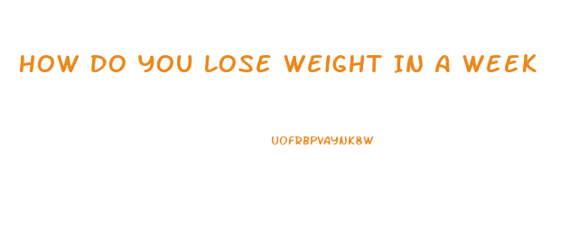 How Do You Lose Weight In A Week