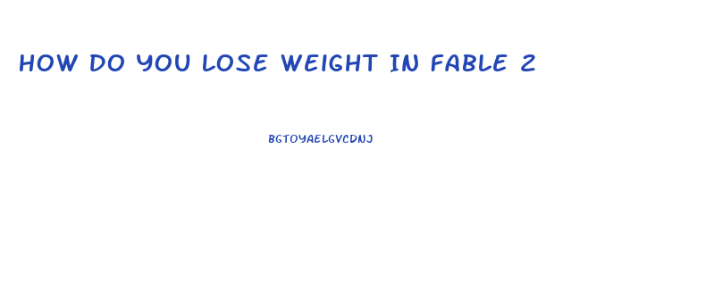 How Do You Lose Weight In Fable 2