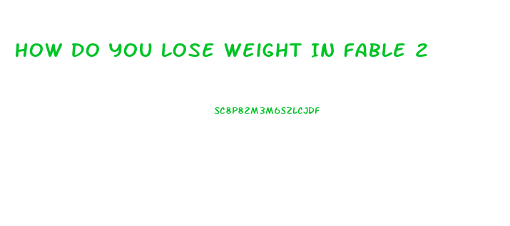 How Do You Lose Weight In Fable 2