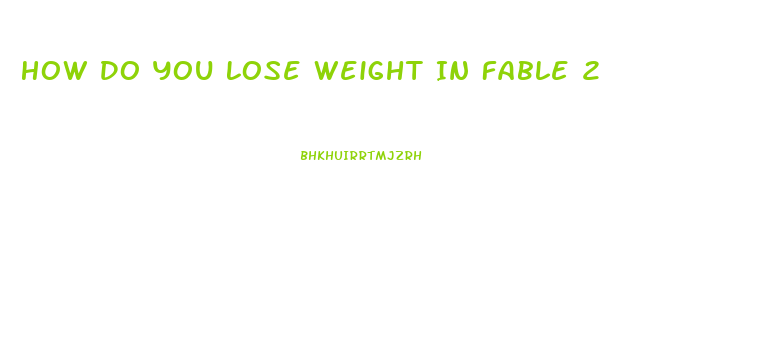 How Do You Lose Weight In Fable 2