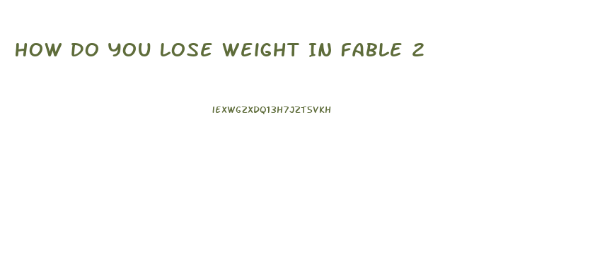 How Do You Lose Weight In Fable 2