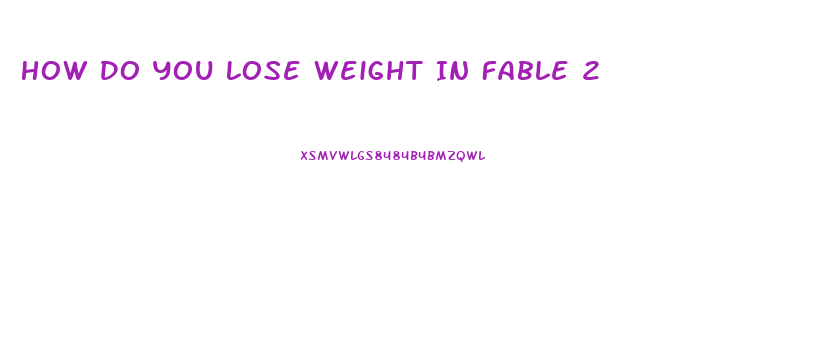 How Do You Lose Weight In Fable 2
