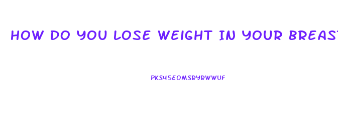 How Do You Lose Weight In Your Breast