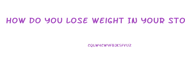 How Do You Lose Weight In Your Stomach