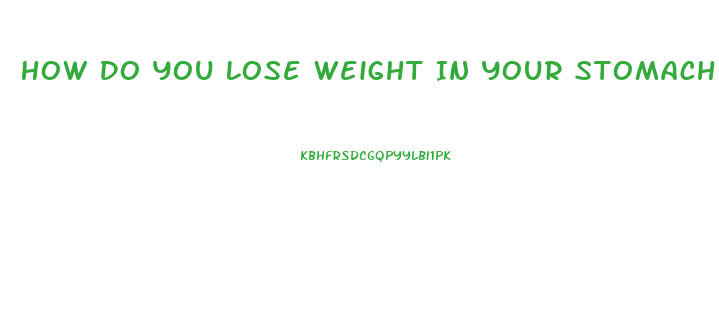 How Do You Lose Weight In Your Stomach Fast