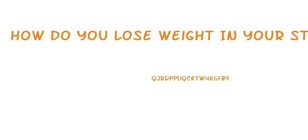 How Do You Lose Weight In Your Stomach Fast