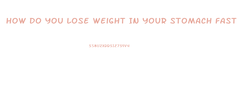 How Do You Lose Weight In Your Stomach Fast