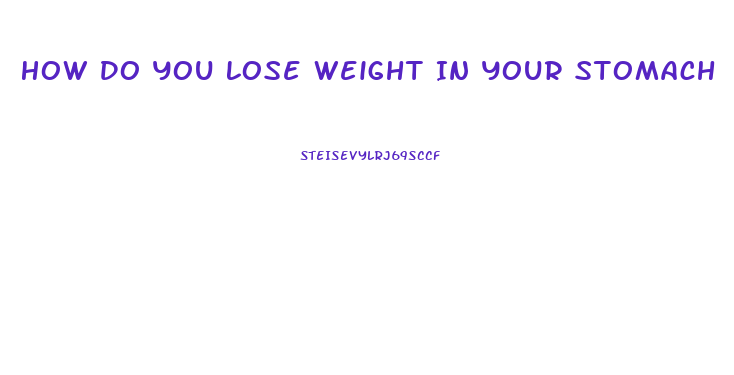 How Do You Lose Weight In Your Stomach