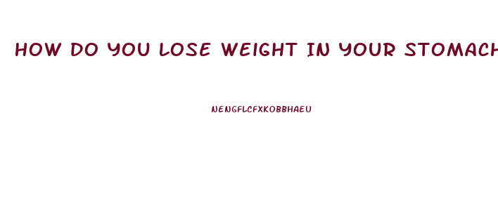 How Do You Lose Weight In Your Stomach