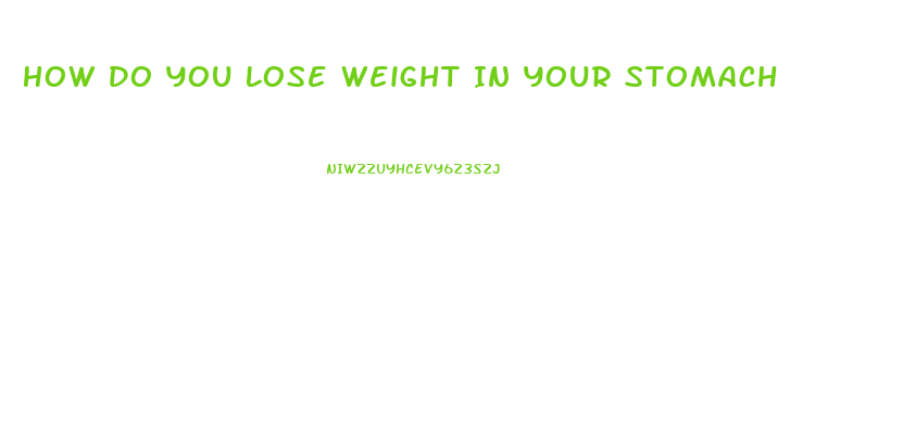 How Do You Lose Weight In Your Stomach