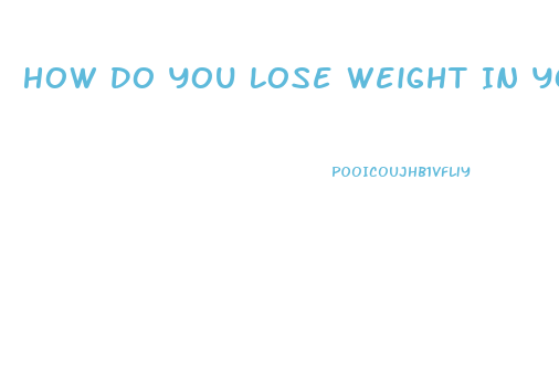 How Do You Lose Weight In Your Thighs