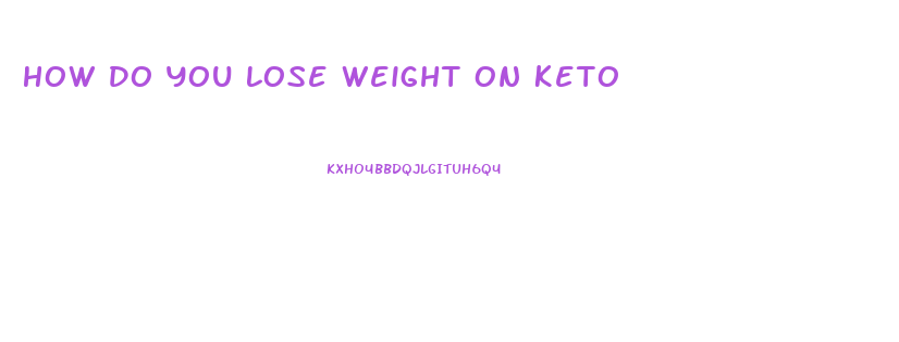 How Do You Lose Weight On Keto