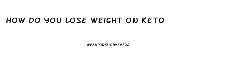 How Do You Lose Weight On Keto