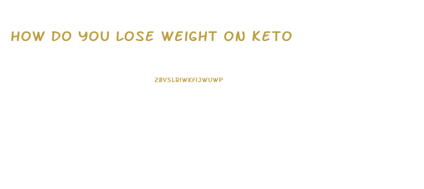 How Do You Lose Weight On Keto