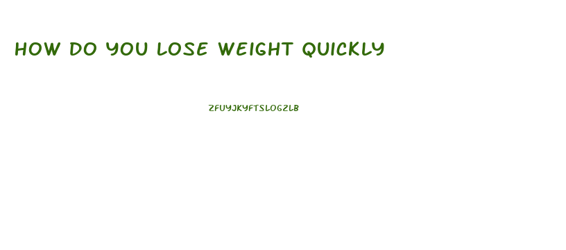 How Do You Lose Weight Quickly