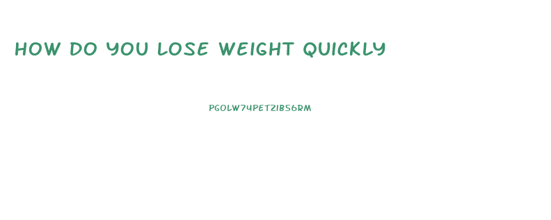 How Do You Lose Weight Quickly