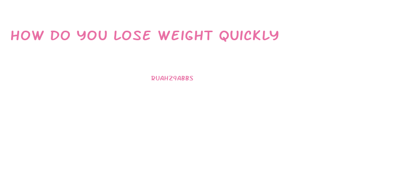 How Do You Lose Weight Quickly