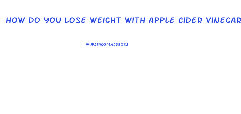 How Do You Lose Weight With Apple Cider Vinegar