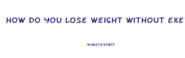 How Do You Lose Weight Without Exercising