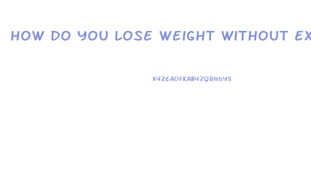 How Do You Lose Weight Without Exercising