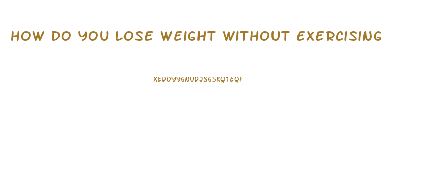 How Do You Lose Weight Without Exercising