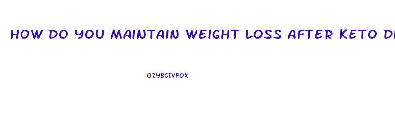 How Do You Maintain Weight Loss After Keto Diet