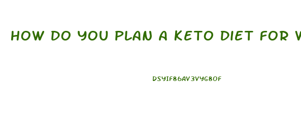 How Do You Plan A Keto Diet For Weight Loss