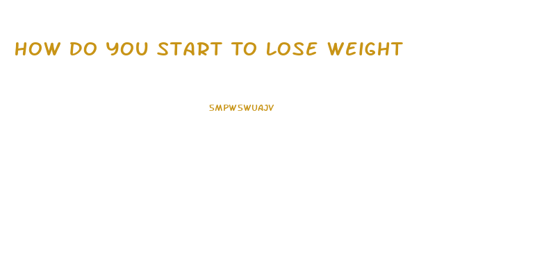 How Do You Start To Lose Weight