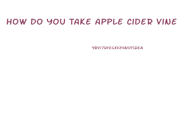 How Do You Take Apple Cider Vinegar To Lose Weight