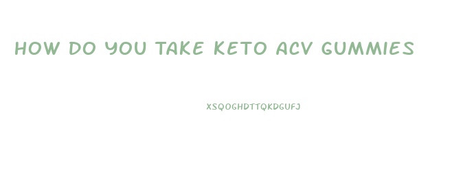 How Do You Take Keto Acv Gummies