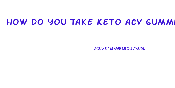 How Do You Take Keto Acv Gummies