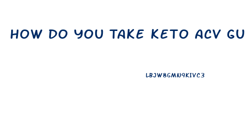 How Do You Take Keto Acv Gummies