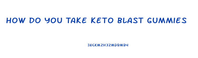 How Do You Take Keto Blast Gummies