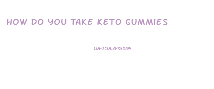 How Do You Take Keto Gummies